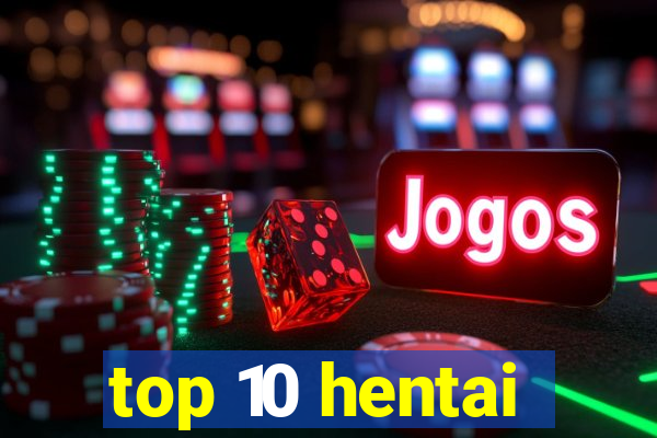 top 10 hentai